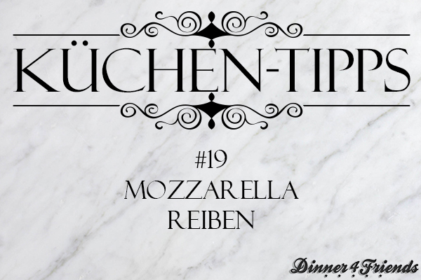 Küchentipp #19: Mozzarella reiben