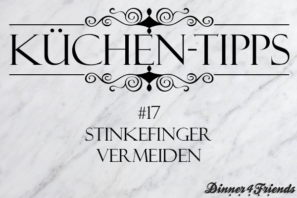 Küchentipp: Stinkefinger vermeiden